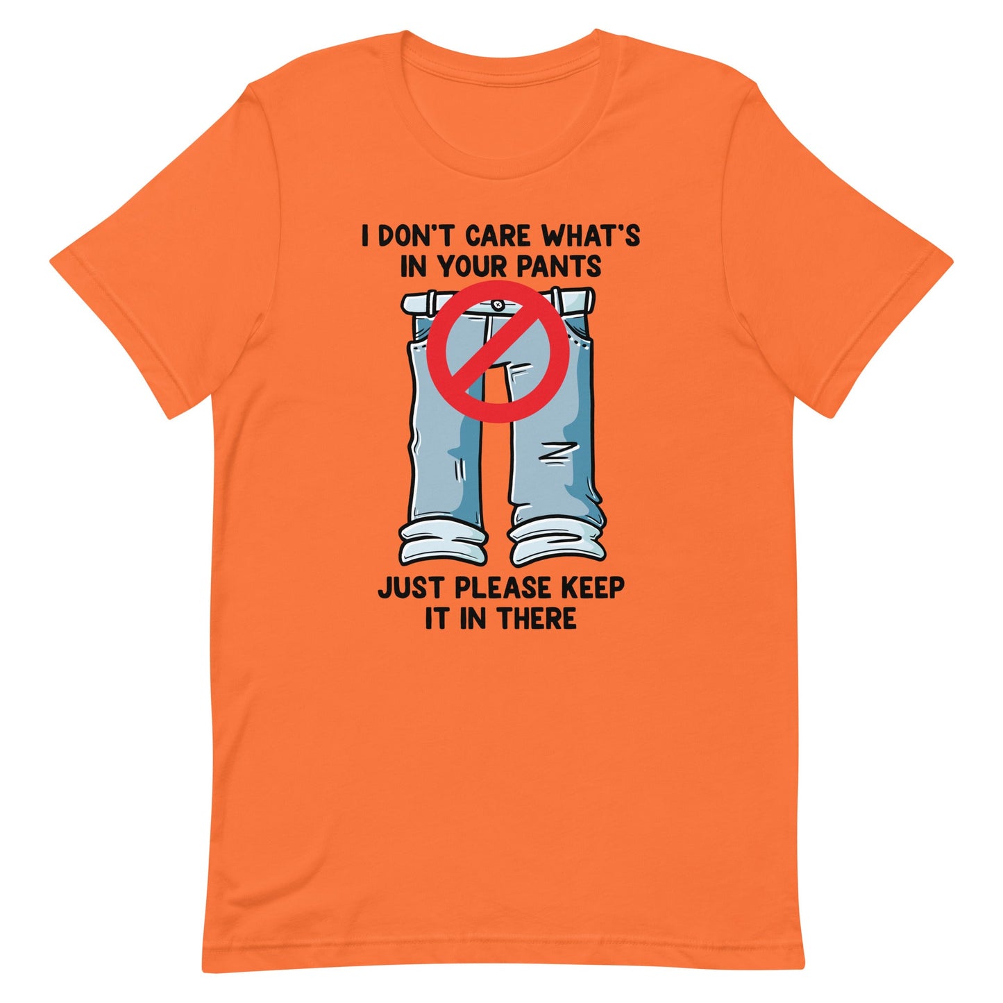 I Don't Care What's In Your Pants Unisex t-shirt