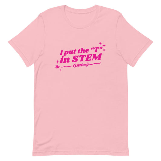 I Put the "T" in STEM Unisex t-shirt