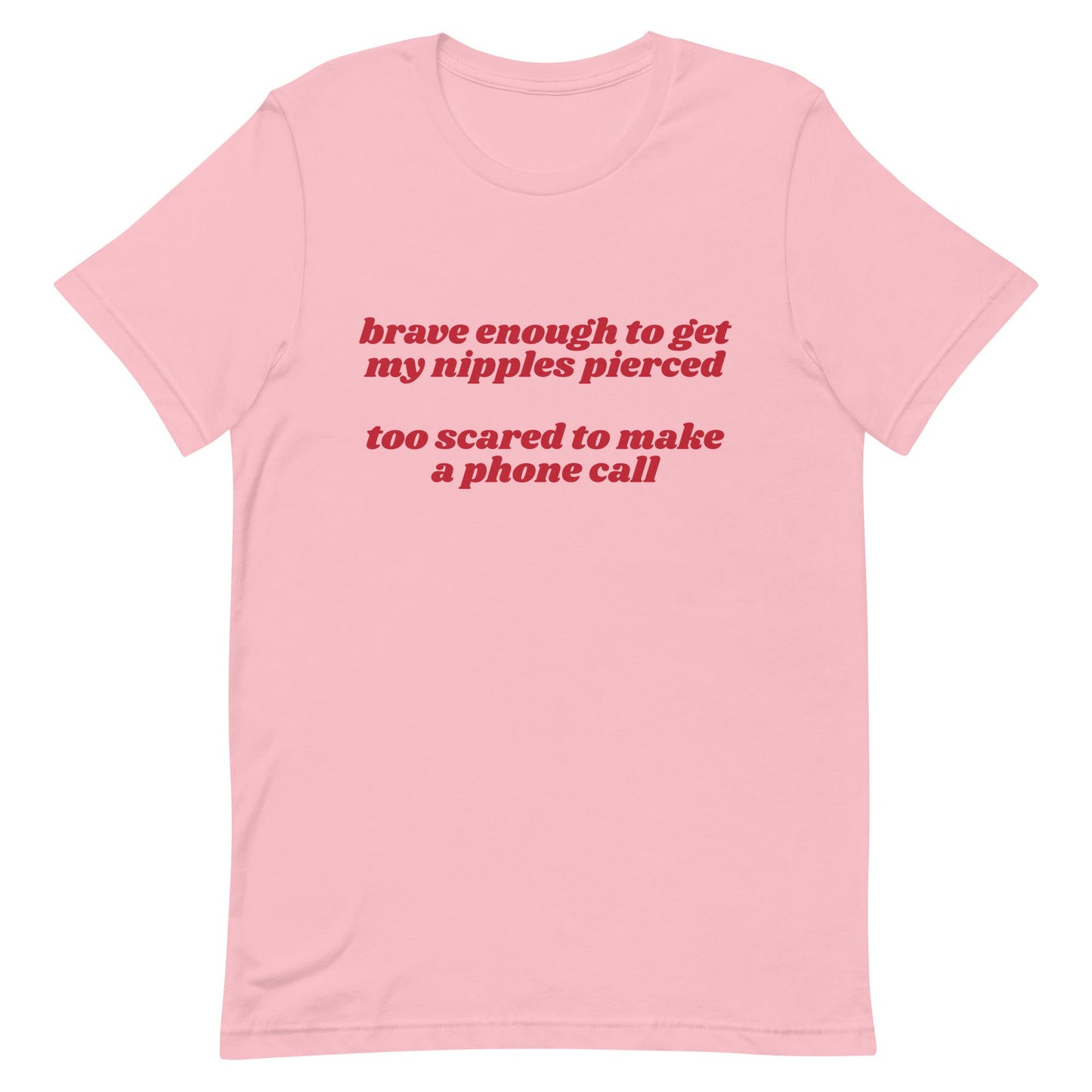 Brave Enough to Get My Nipples Pierced (Phone Call) Unisex t-shirt