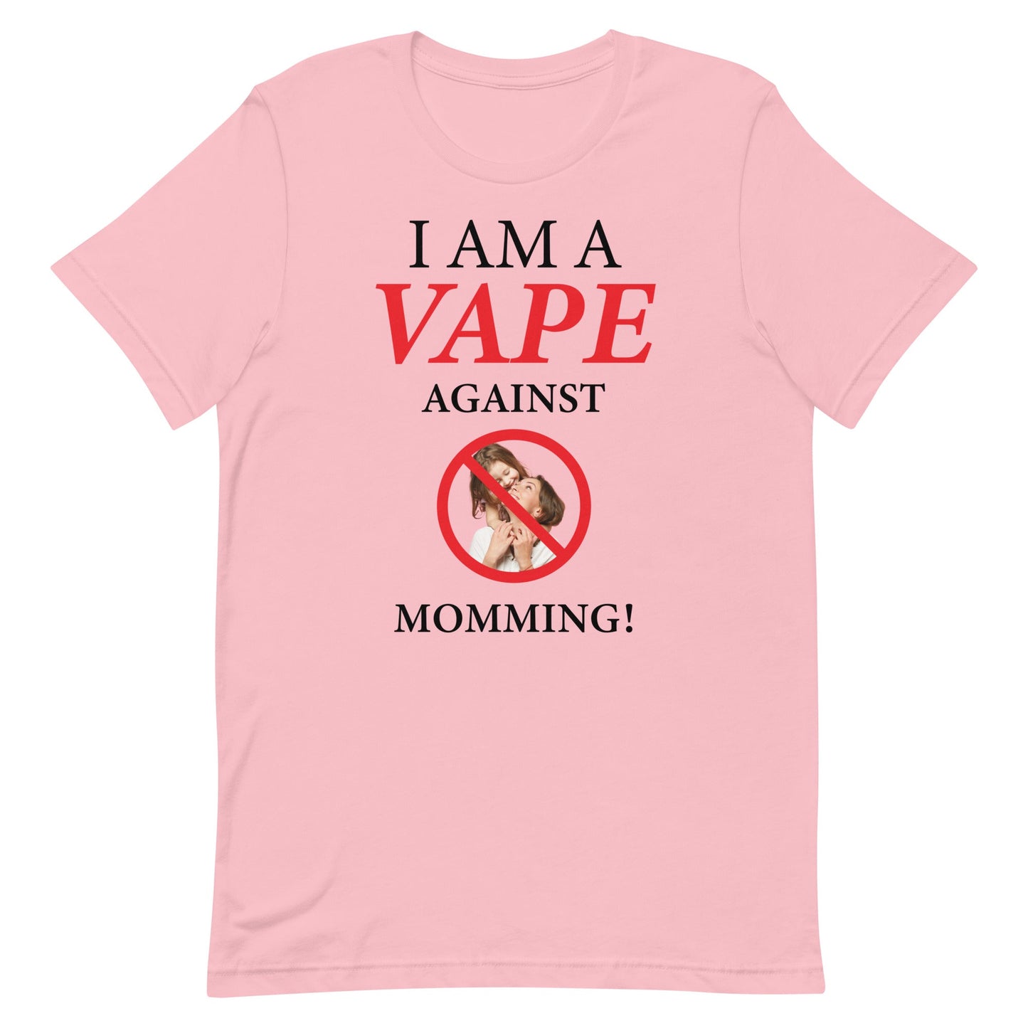 I Am A Vape Against Momming Unisex t-shirt