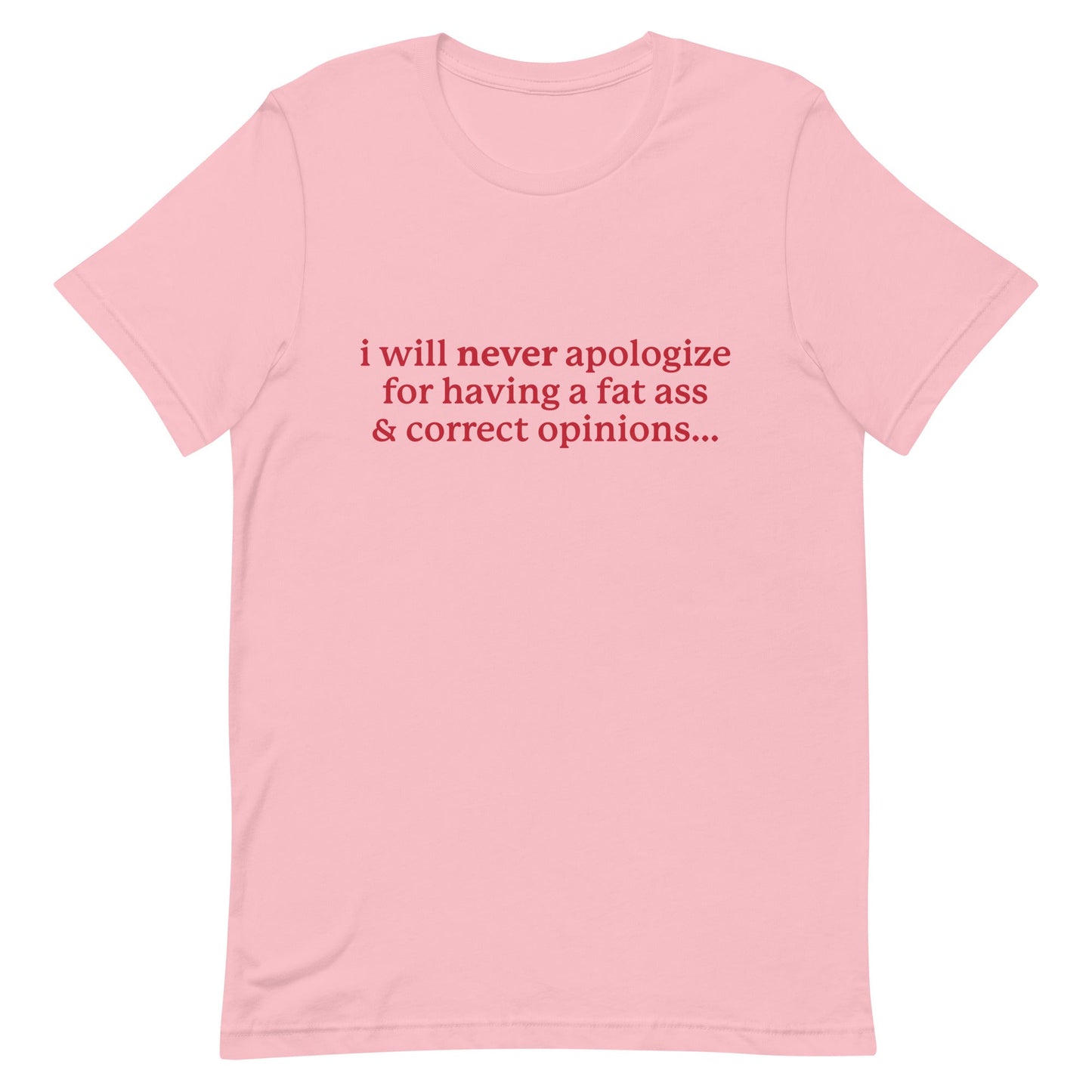 I Will Never Apologize (Fat Ass & Correct Opinions) Unisex t-shirt