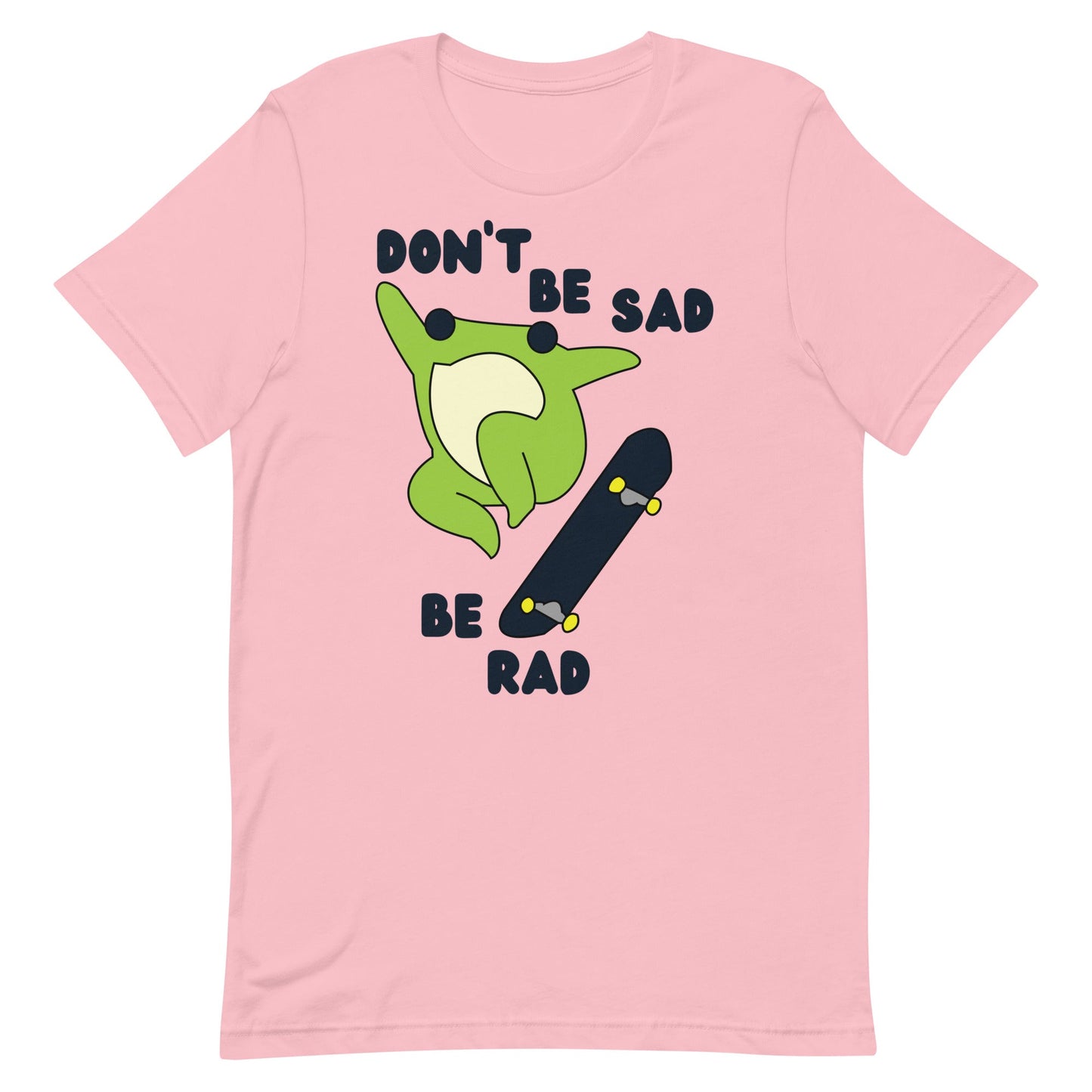 Don't Be Sad Be Rad Unisex t-shirt