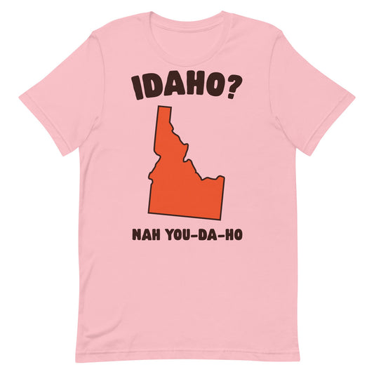 Idaho? Nah You-Da-Ho Unisex t-shirt