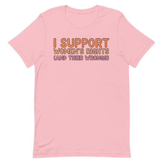 I Support Women's Rights (and Wrongs) Unisex t-shirt V1