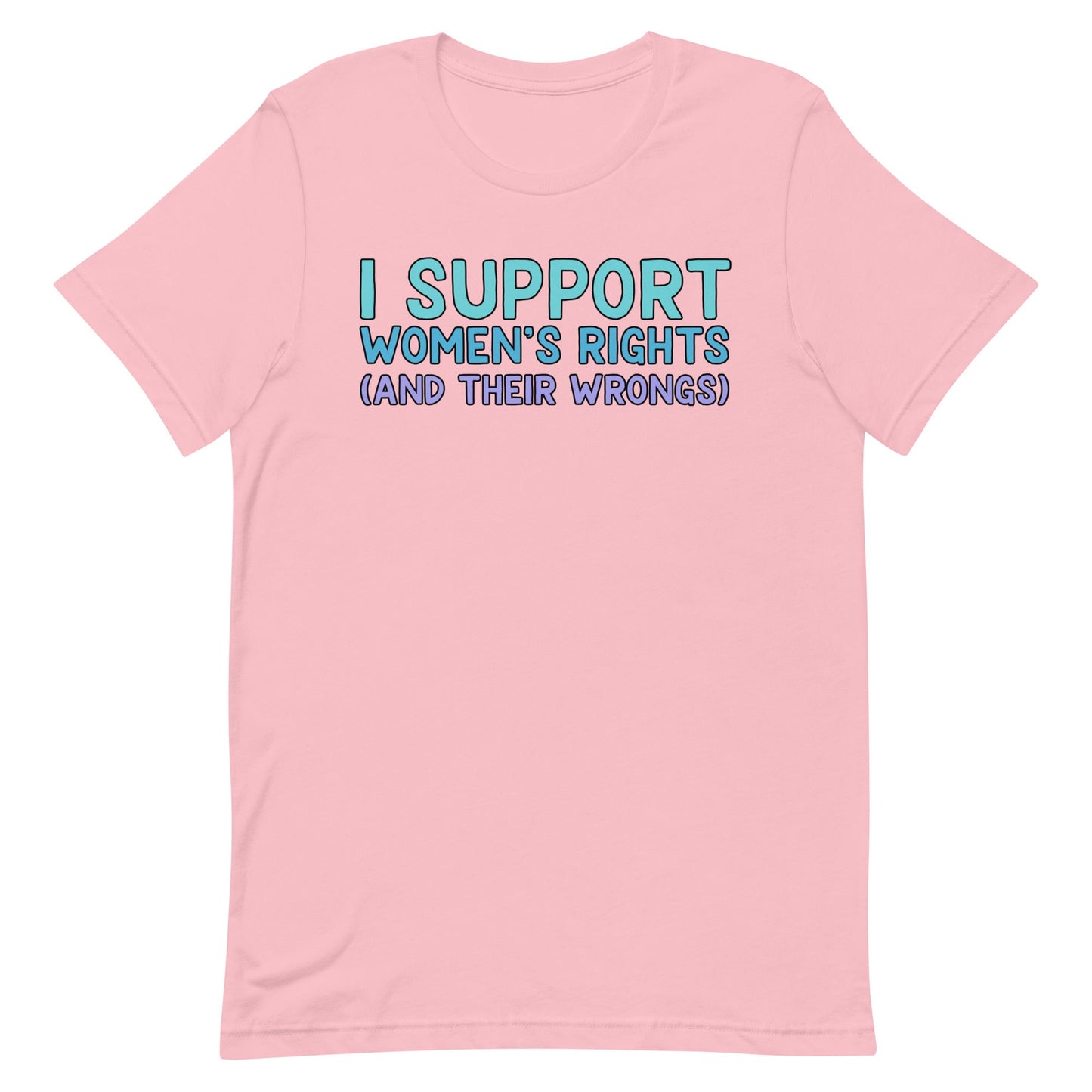 I Support Women's Rights (and Wrongs) Unisex t-shirt V2