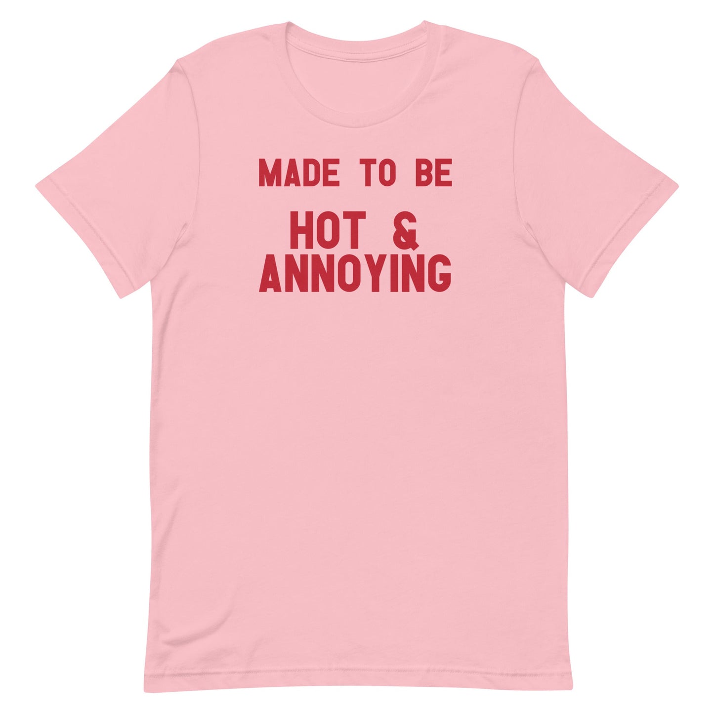 Made to Be Hot & Annoying Unisex t-shirt