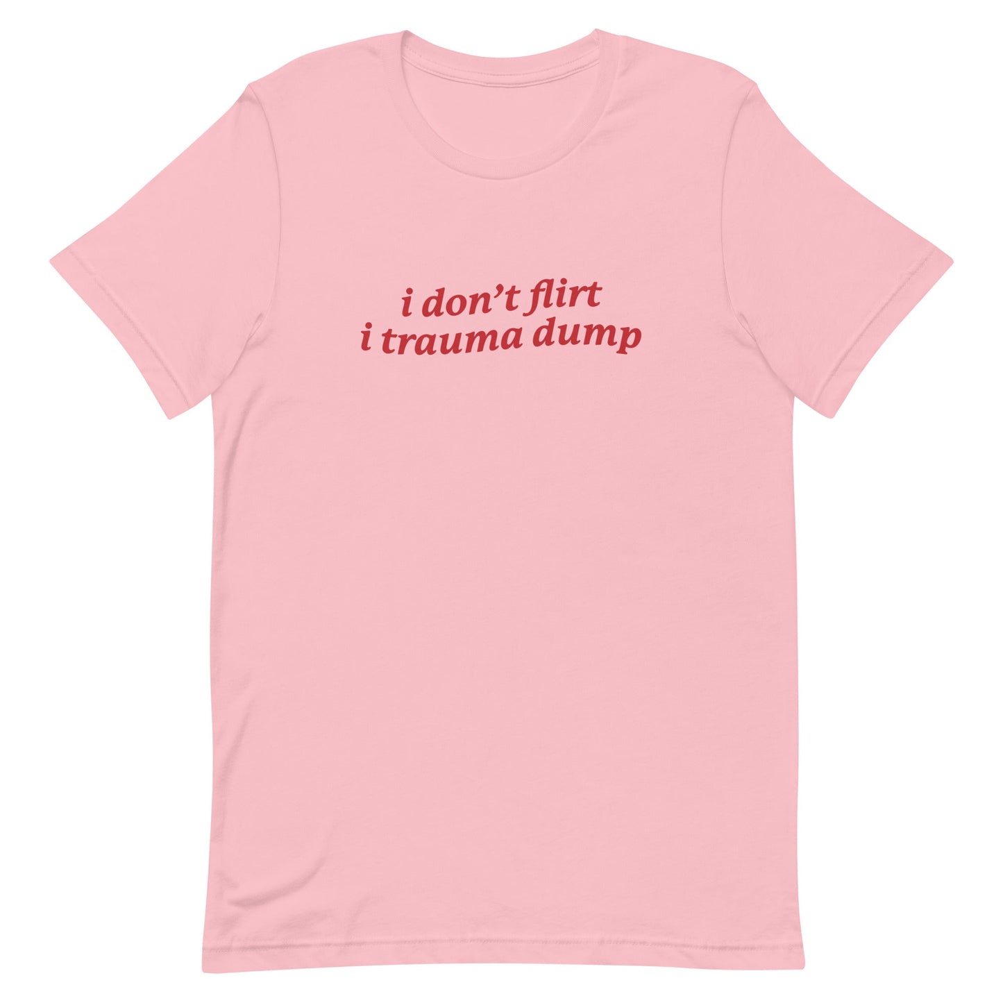 I Don't Flirt I Trauma Dump Unisex t-shirt
