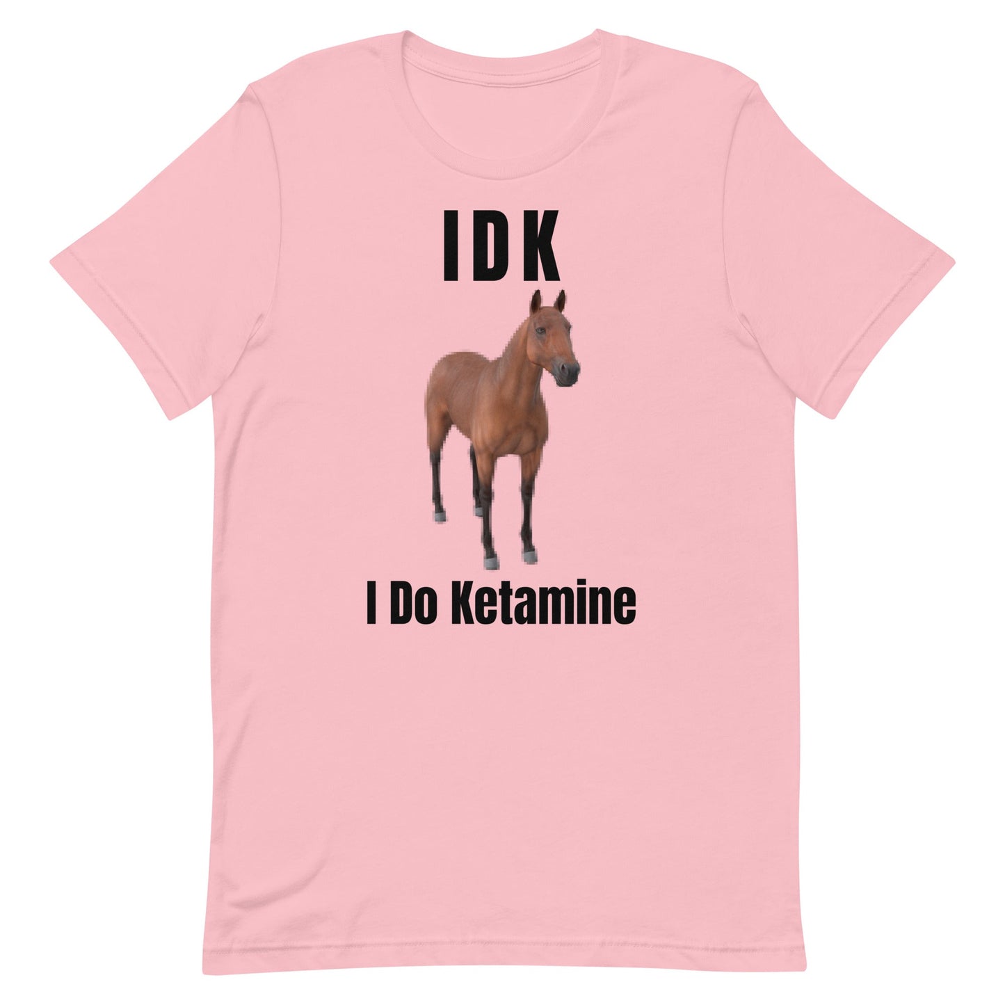 IDK I Do Ketamine Unisex t-shirt