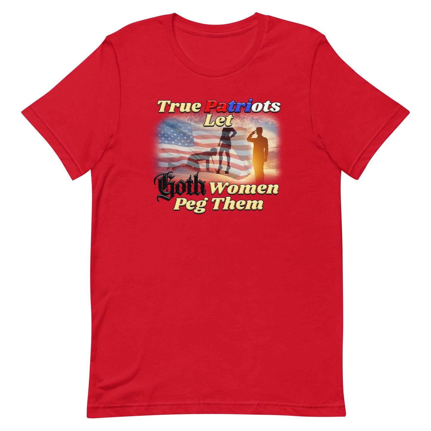 True Patriots Let Goth Women Peg Them Unisex t-shirt