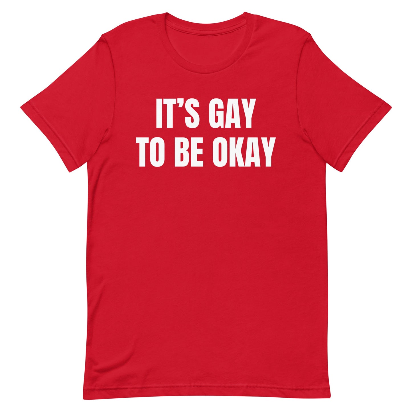 It's Gay to be Okay Unisex t-shirt