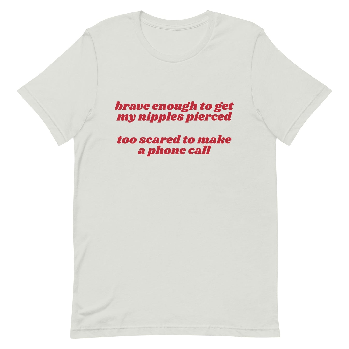 Brave Enough to Get My Nipples Pierced (Phone Call) Unisex t-shirt