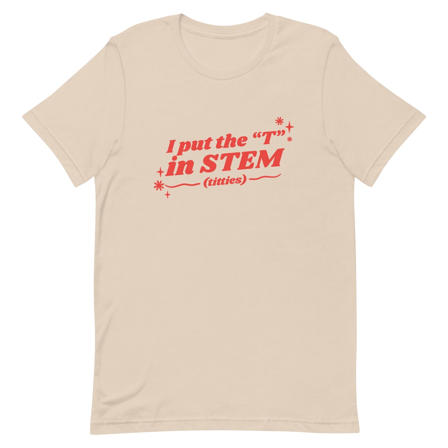 I Put the "T" in STEM Unisex t-shirt