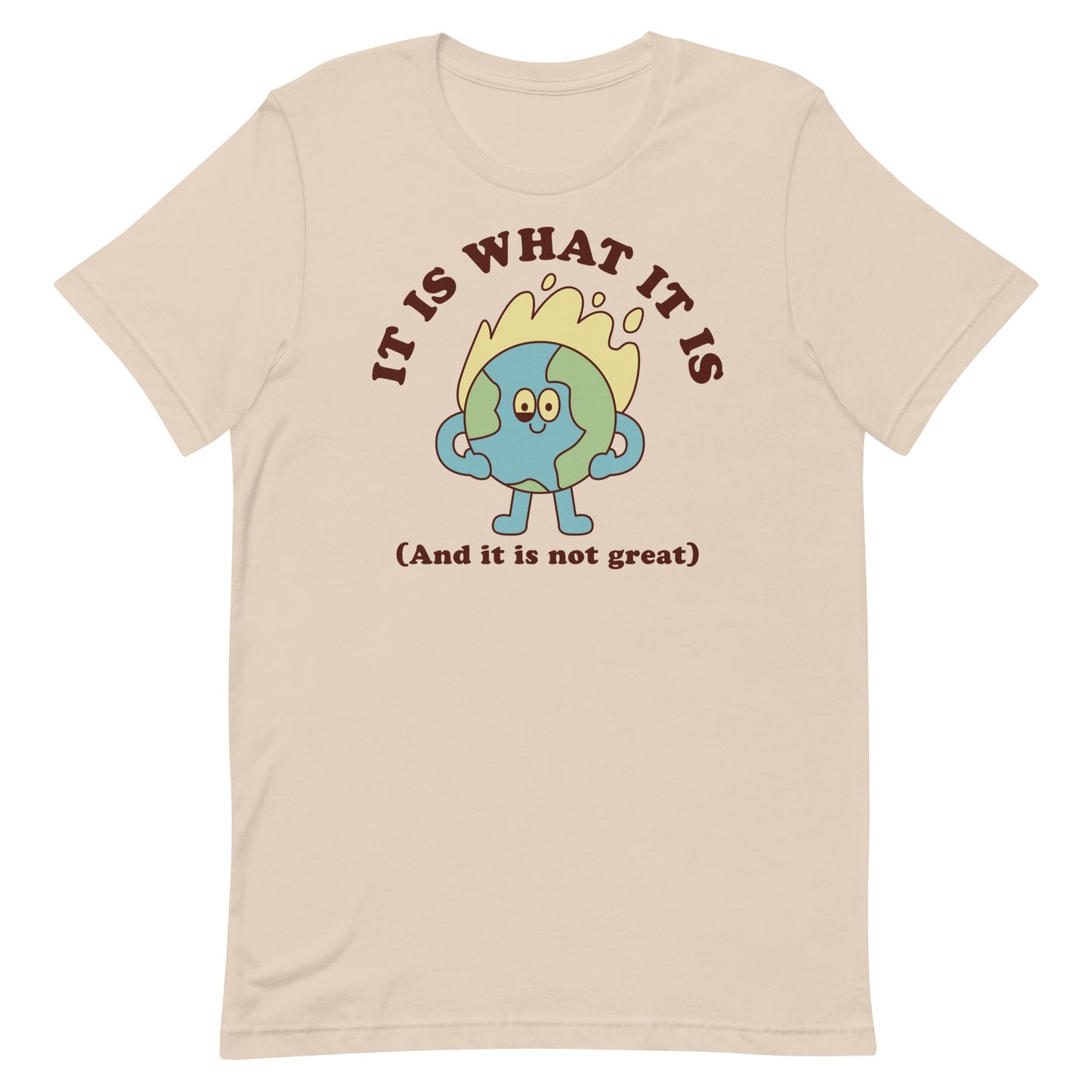 It Is What It Is (And It Is Not Great) Unisex t-shirt