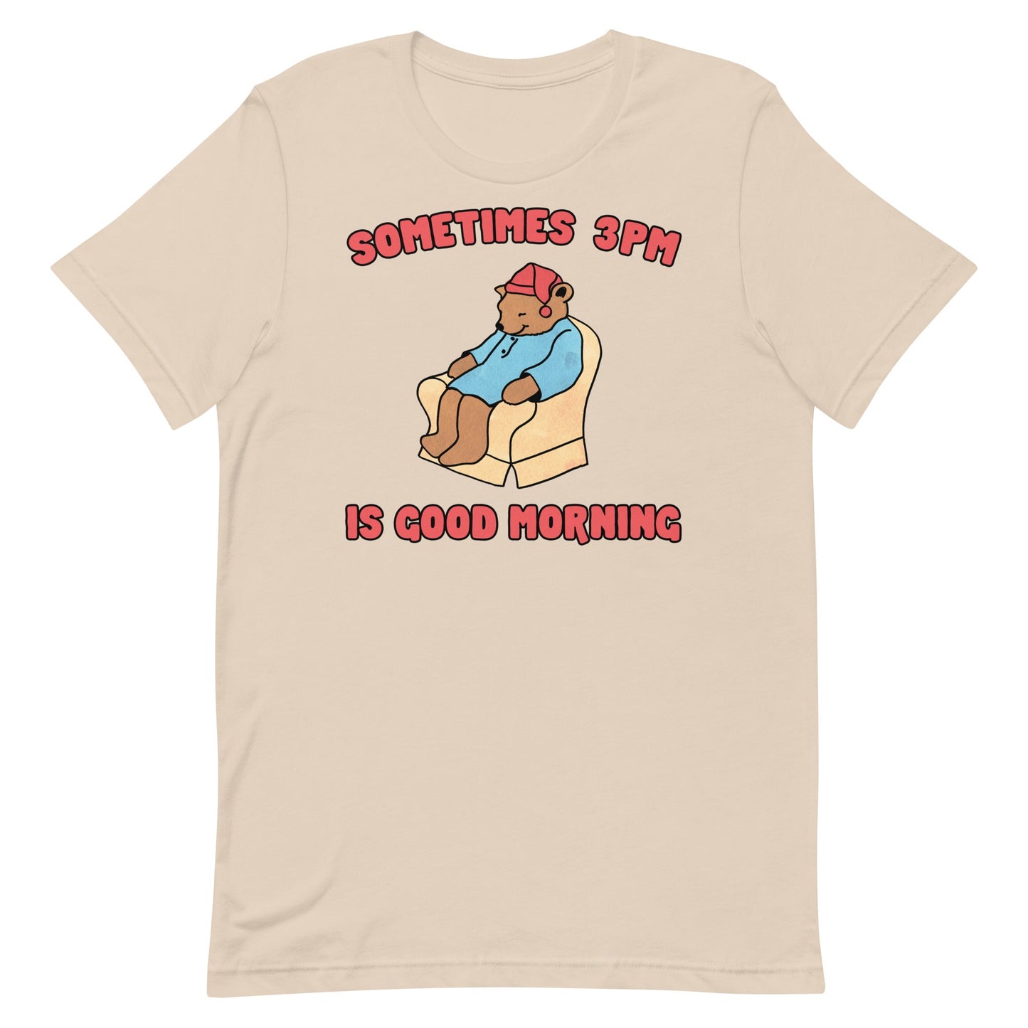Sometimes 3PM Is Good Morning Unisex t-shirt