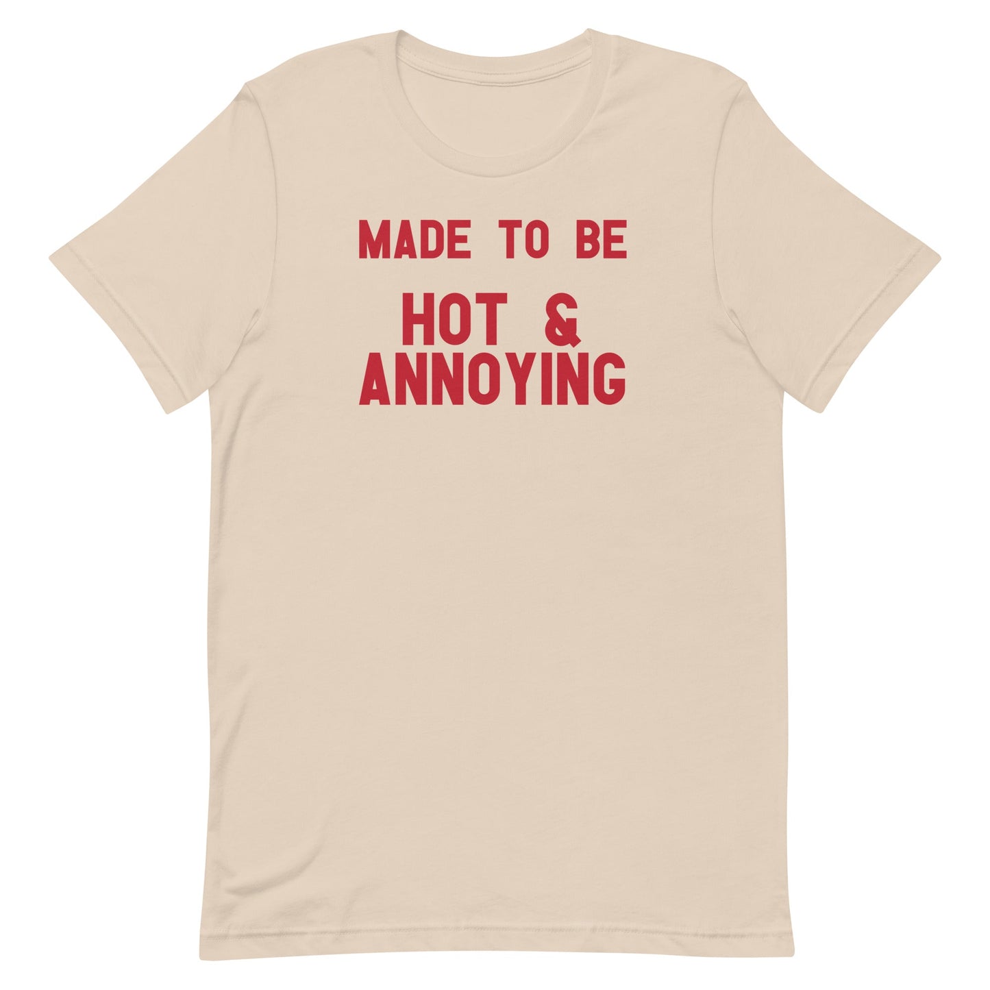 Made to Be Hot & Annoying Unisex t-shirt