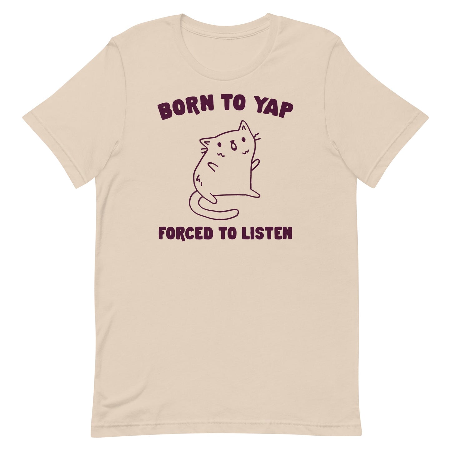 Born to Yap Forced to Listen Unisex t-shirt