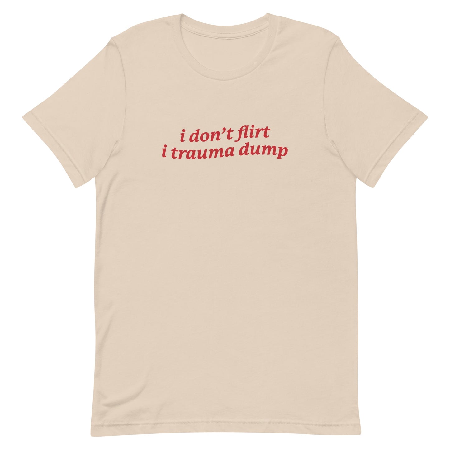 I Don't Flirt I Trauma Dump Unisex t-shirt