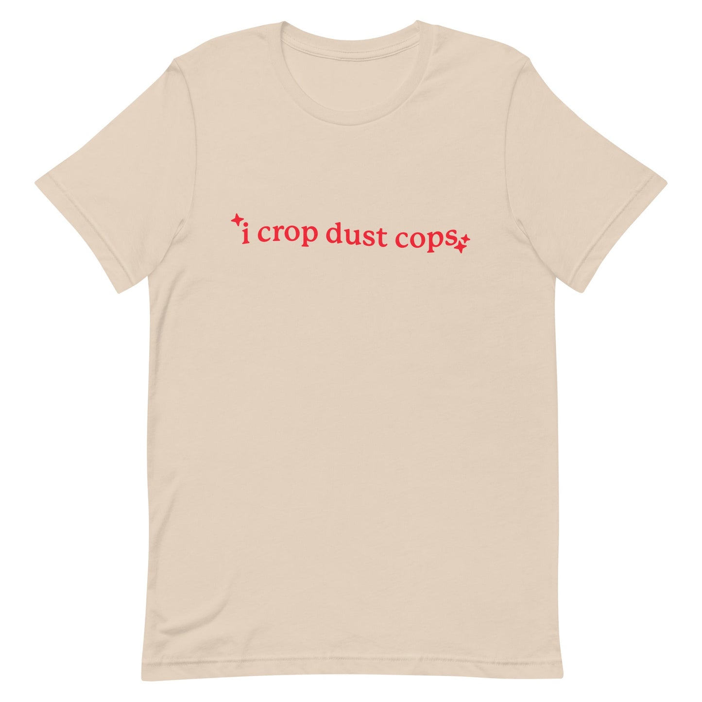 I Crop Dust Cops Unisex t-shirt