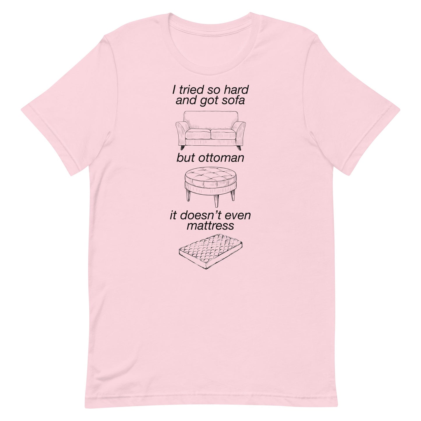Tried So Hard and Got Sofa Unisex t-shirt