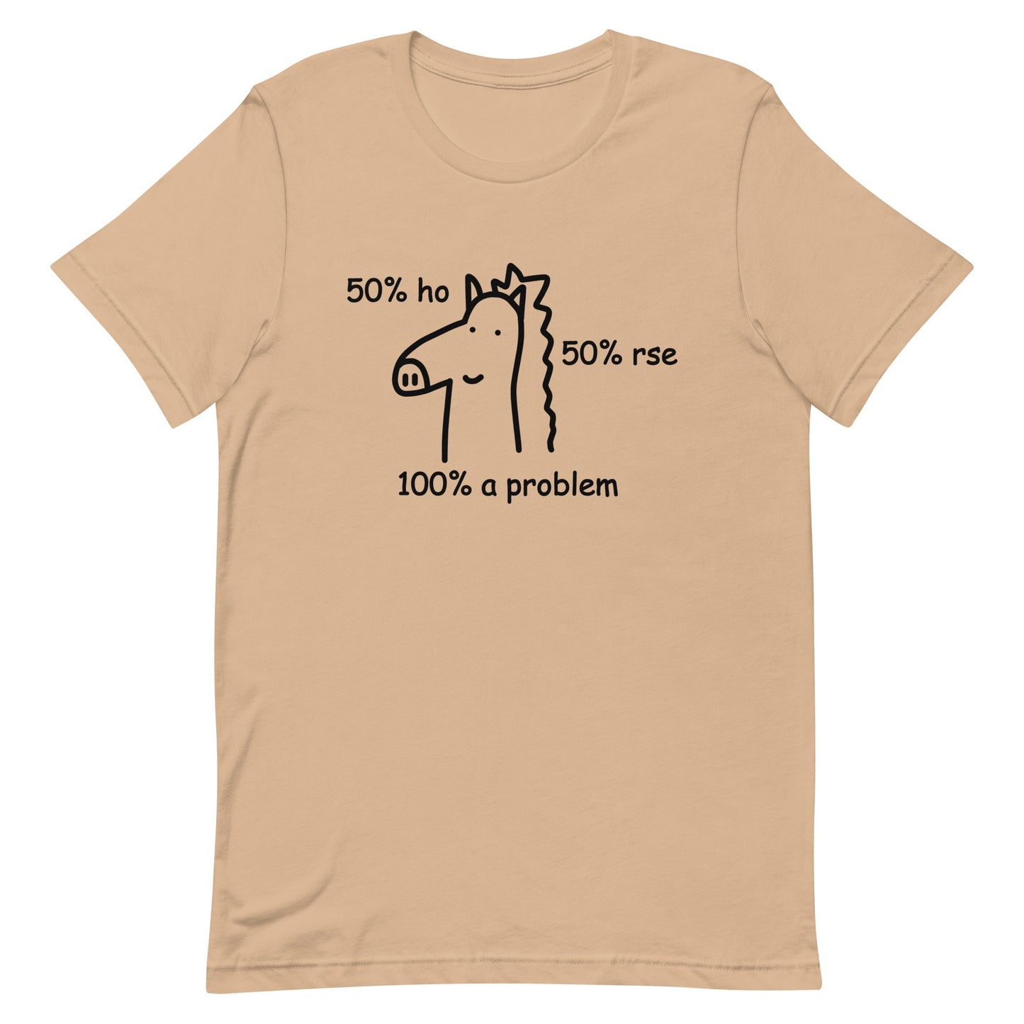 50% Ho 50% rse 100% a Problem (Horse) Unisex t-shirt
