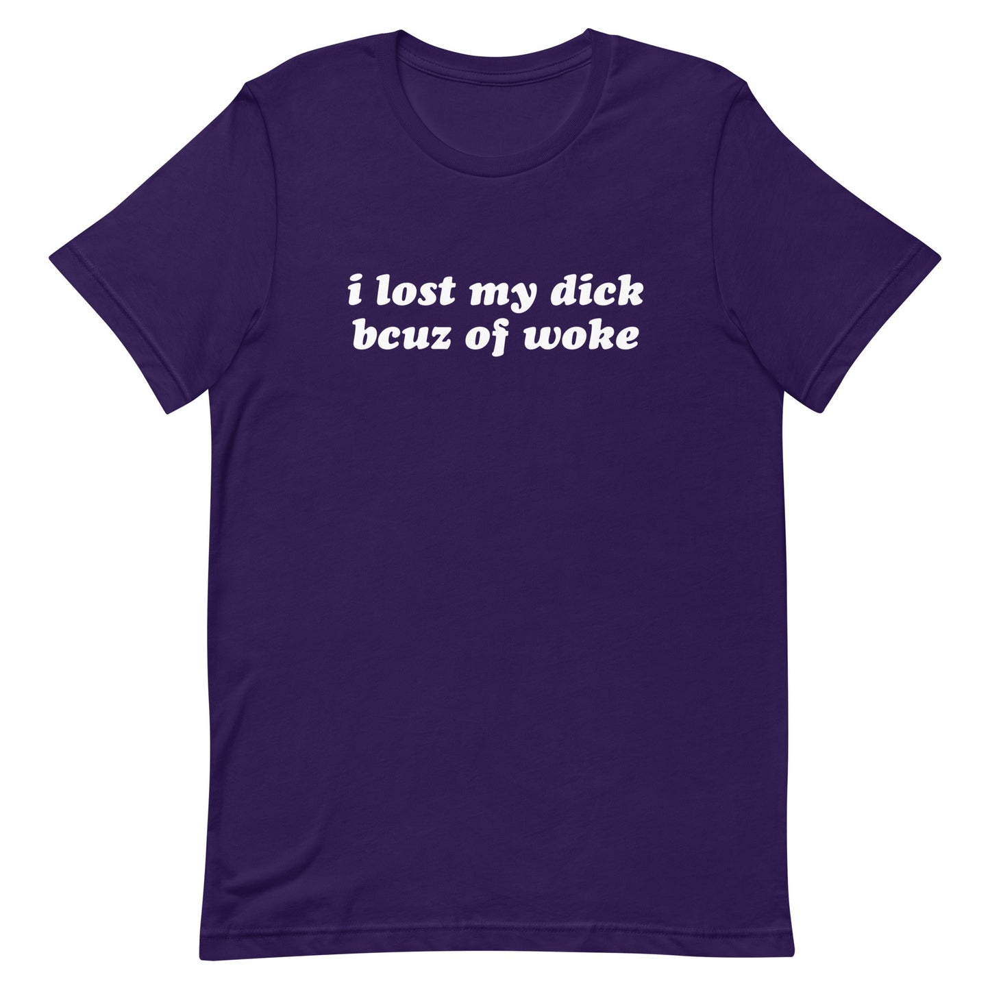 I Lost My Dick Bcuz of Woke Unisex t-shirt