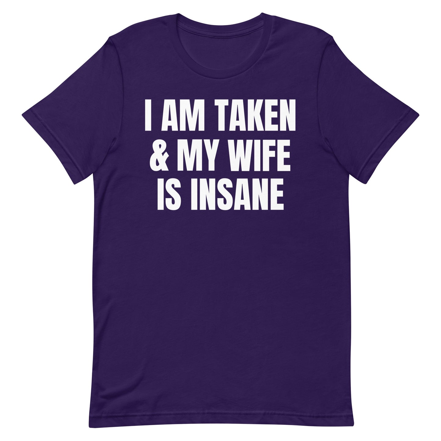 I Am Taken and My Wife is Insane Unisex t-shirt