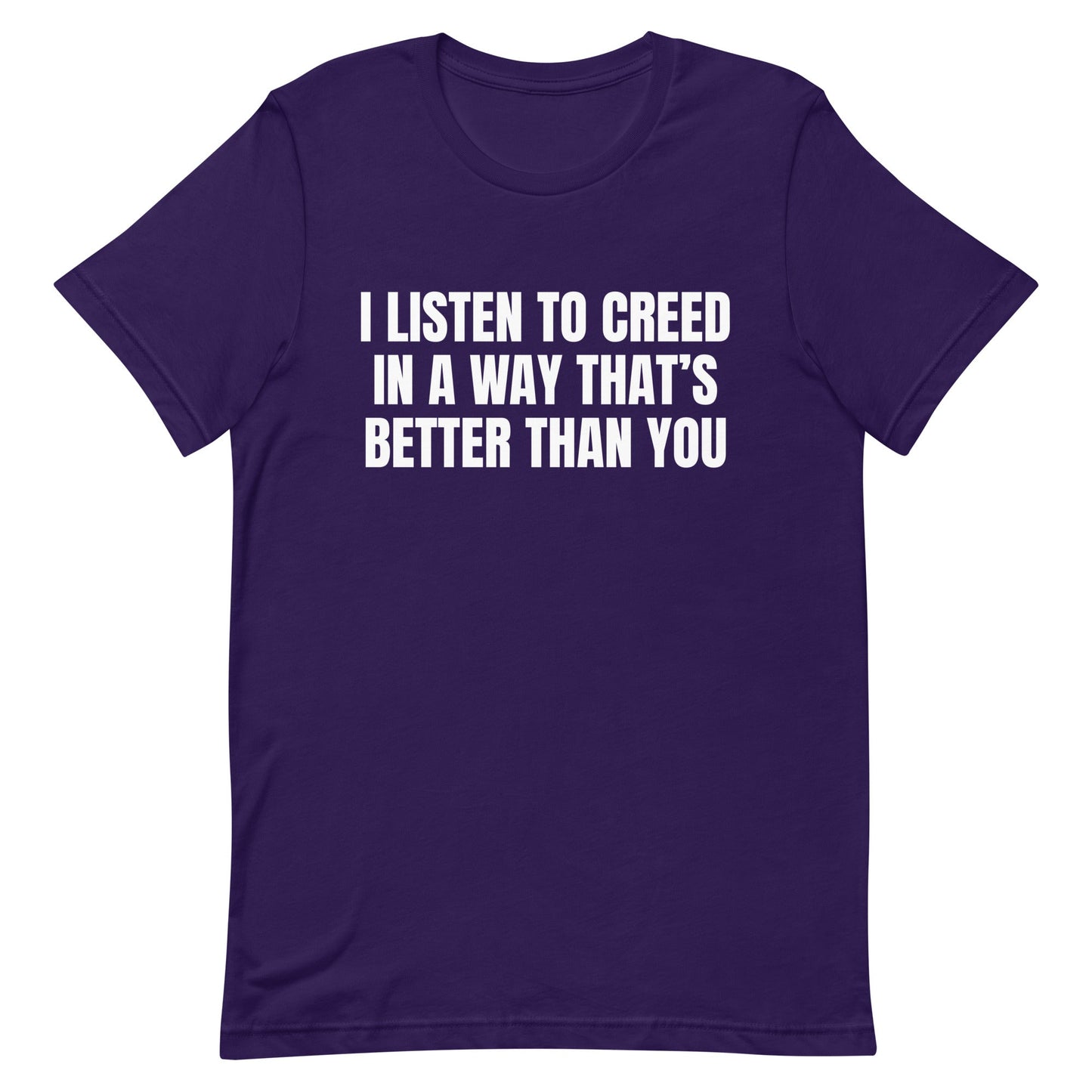 I Listen to Creed Better Unisex t-shirt