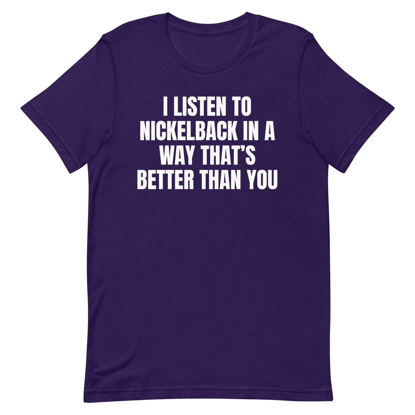 I Listen to Nickelback Better Unisex t-shirt