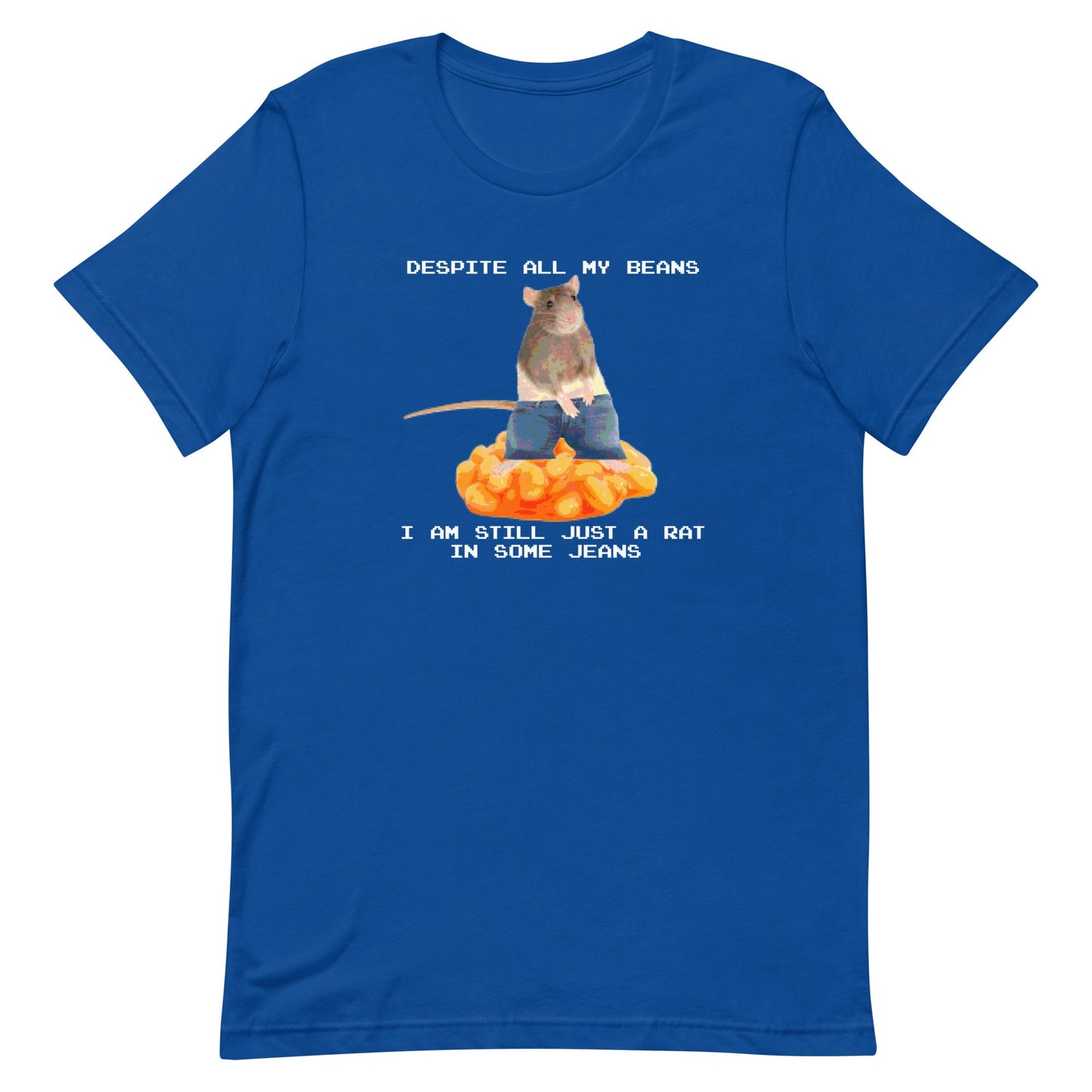 Despite All My Beans I Am Still Just a Rat in Some Jeans Unisex t-shirt