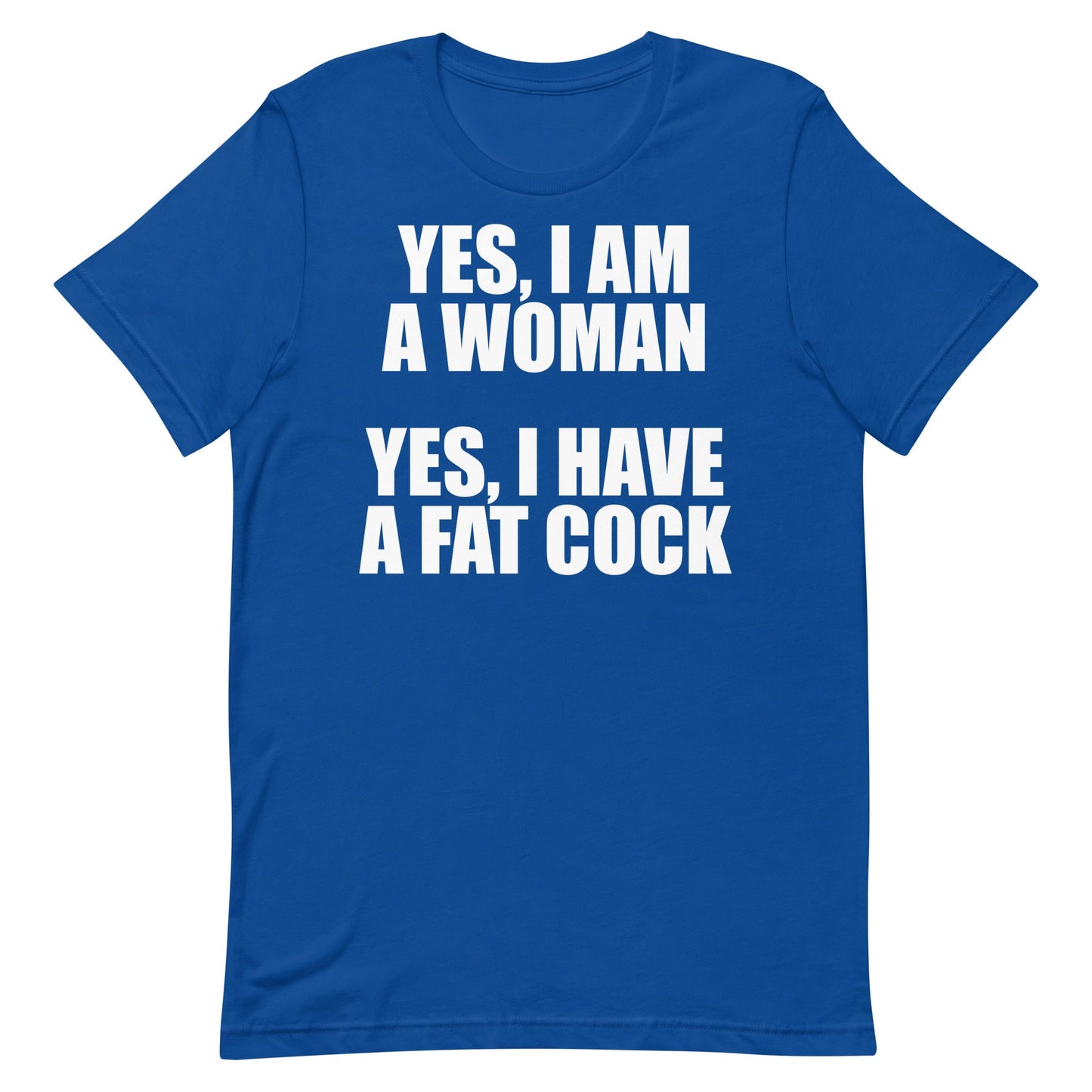 I Am a Woman (Fat Cock) Unisex t-shirt