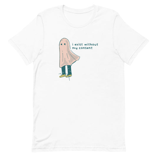 I Exist Without My Consent Unisex t-shirt