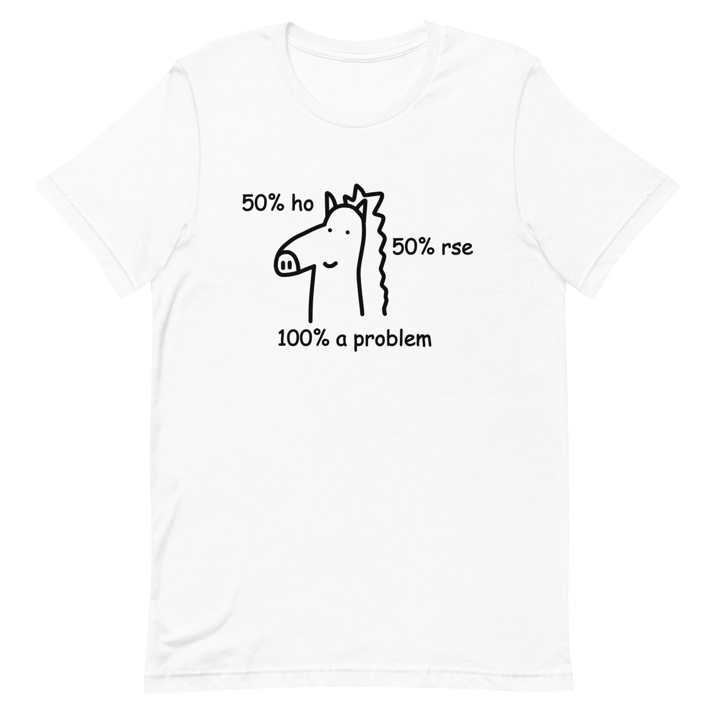 50% Ho 50% rse 100% a Problem (Horse) Unisex t-shirt