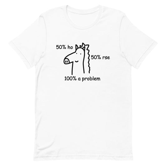 50% Ho 50% rse 100% a Problem (Horse) Unisex t-shirt