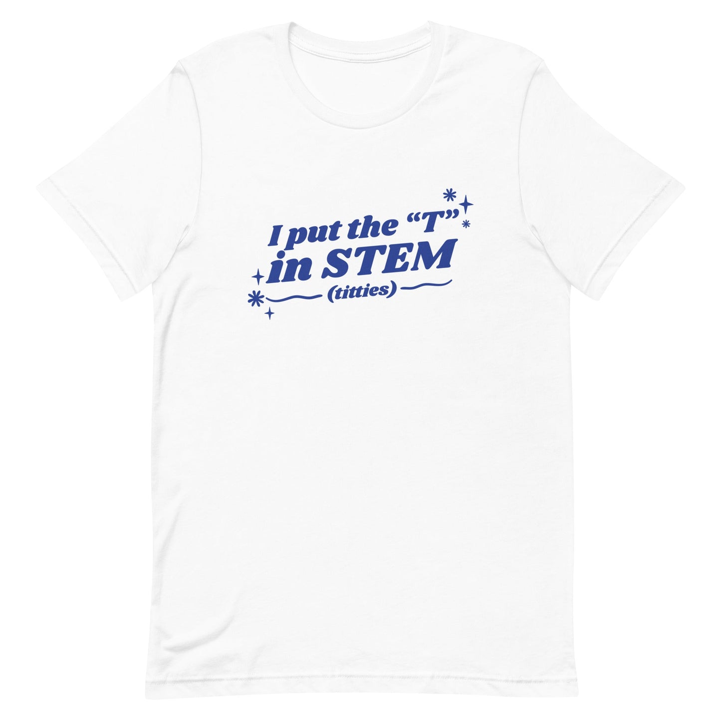 I Put the "T" in STEM Unisex t-shirt