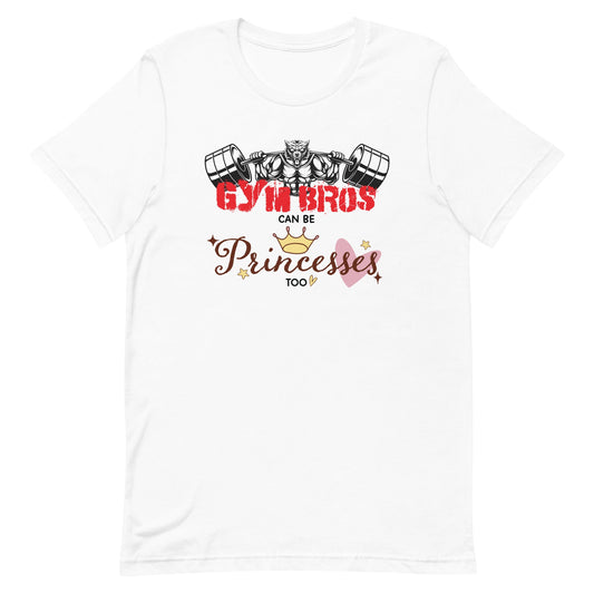 Gym Bros Can Be Princes Too Unisex t-shirt