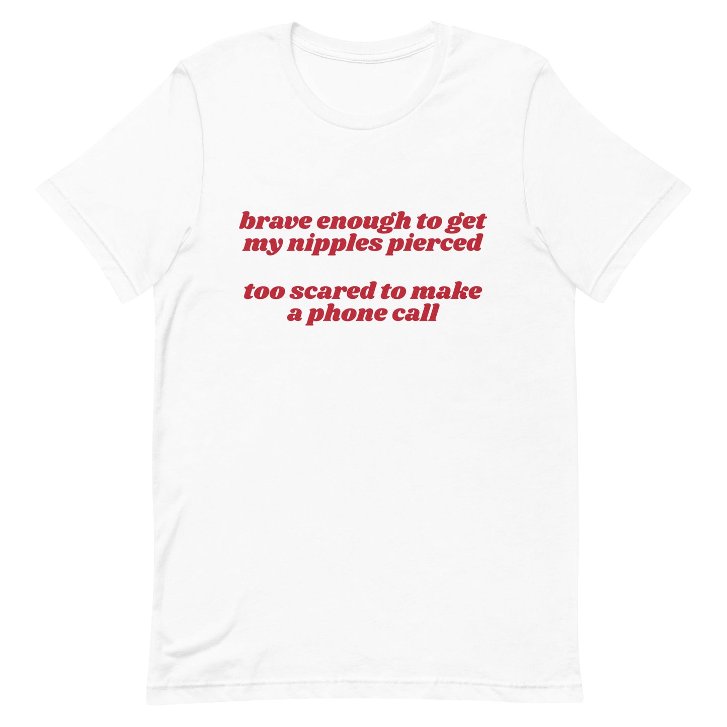 Brave Enough to Get My Nipples Pierced (Phone Call) Unisex t-shirt