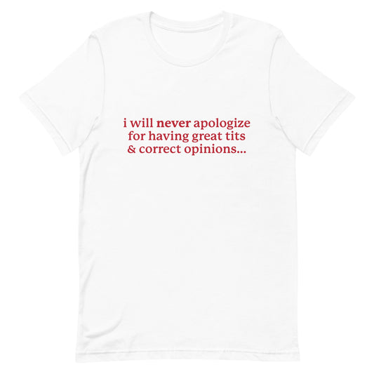 I Will Never Apologize (Great Tits & Correct Opinions) Unisex t-shirt