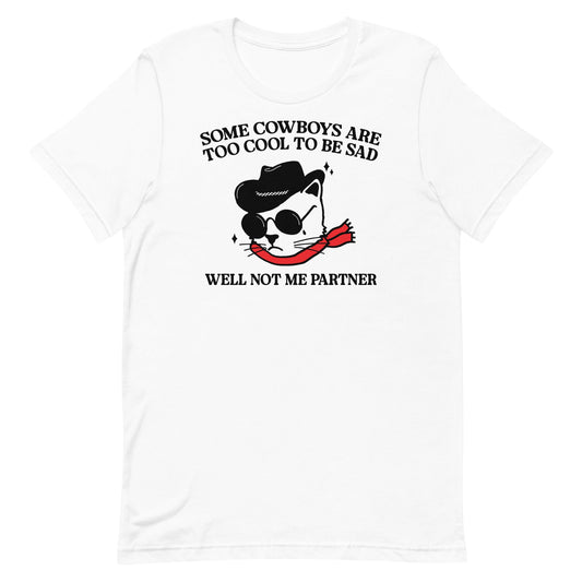 Some Cowboys Are Too Cool to be Sad Unisex t-shirt