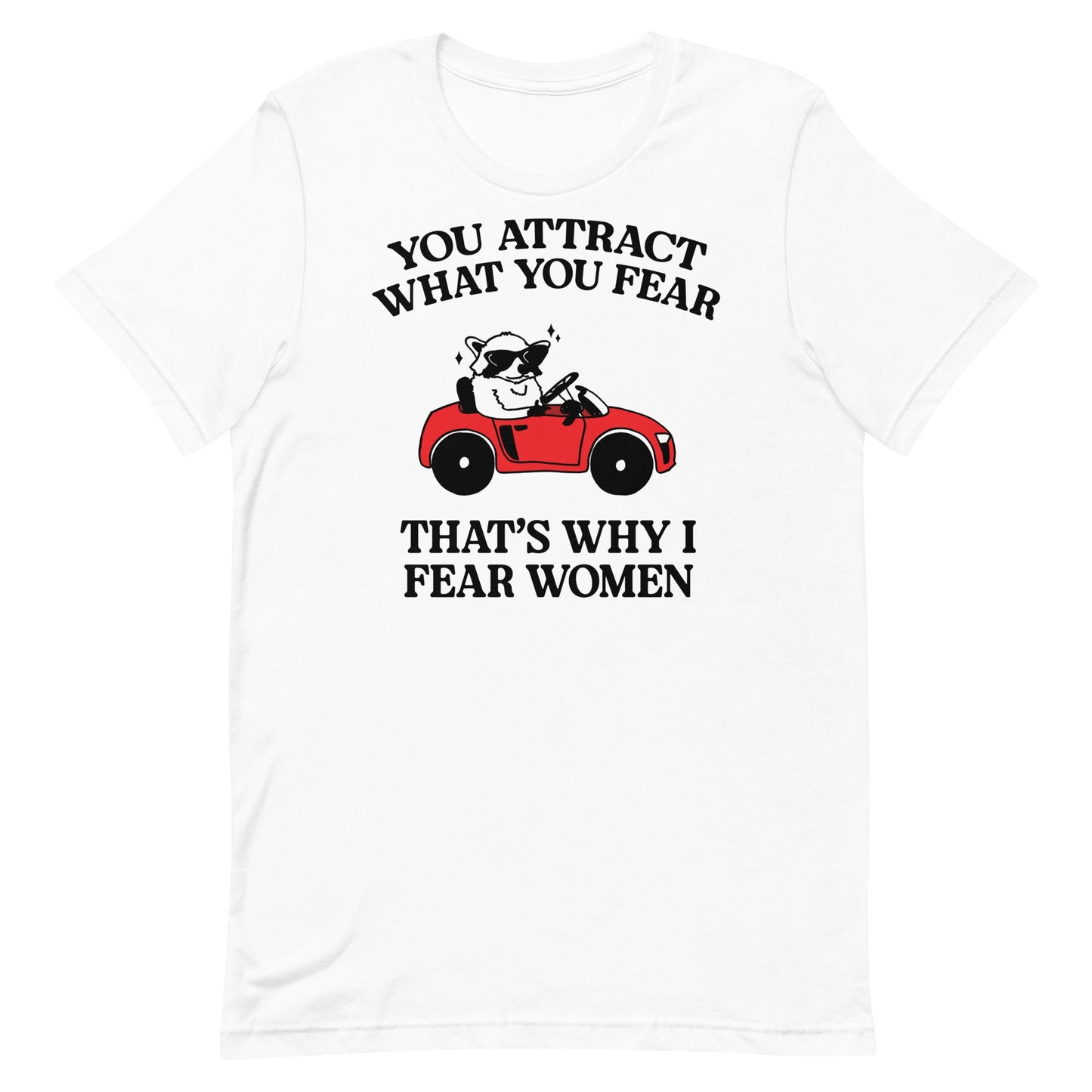 That's Why I Fear Women Unisex t-shirt