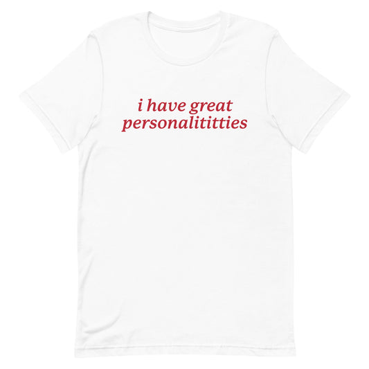 I Have Great Personalititties Unisex t-shirt