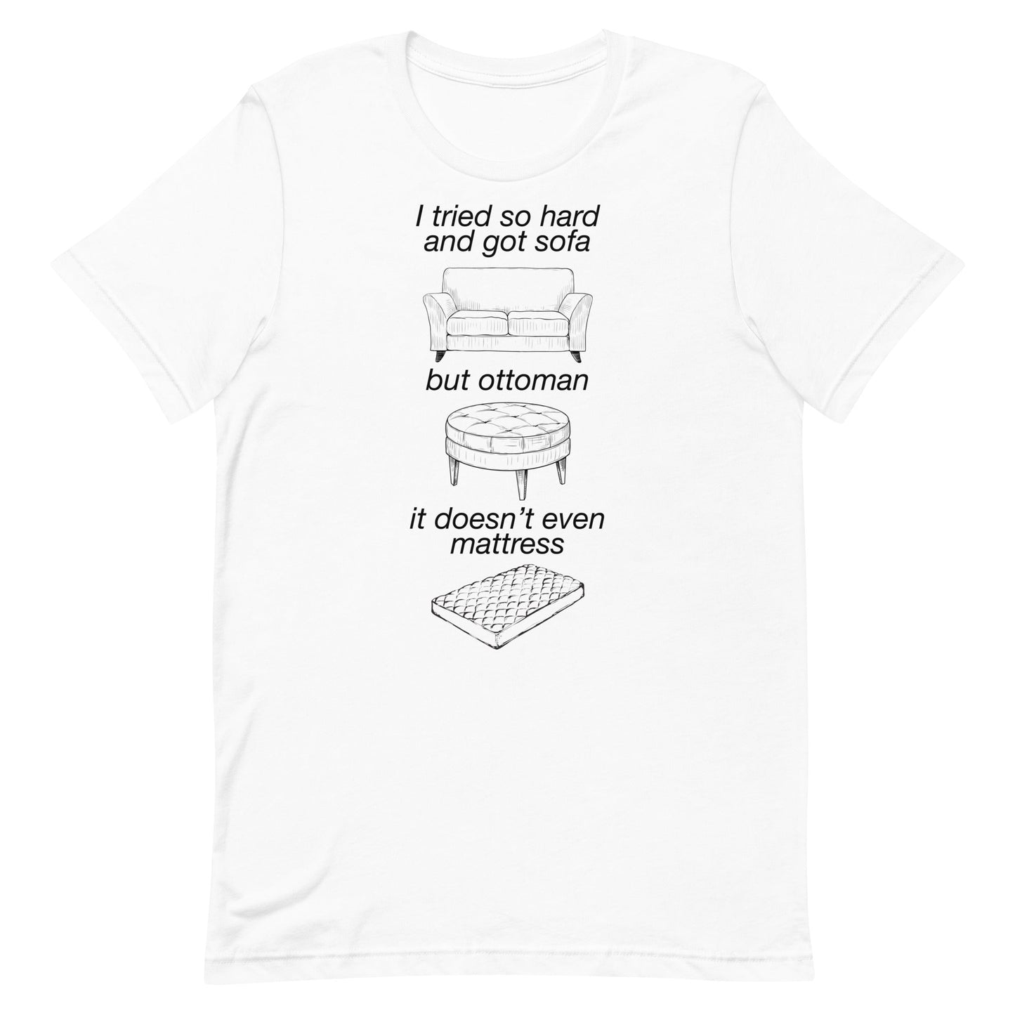 Tried So Hard and Got Sofa Unisex t-shirt