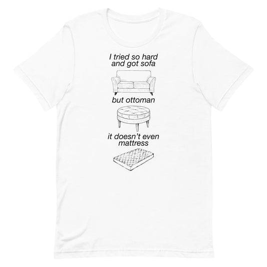 Tried So Hard and Got Sofa Unisex t-shirt