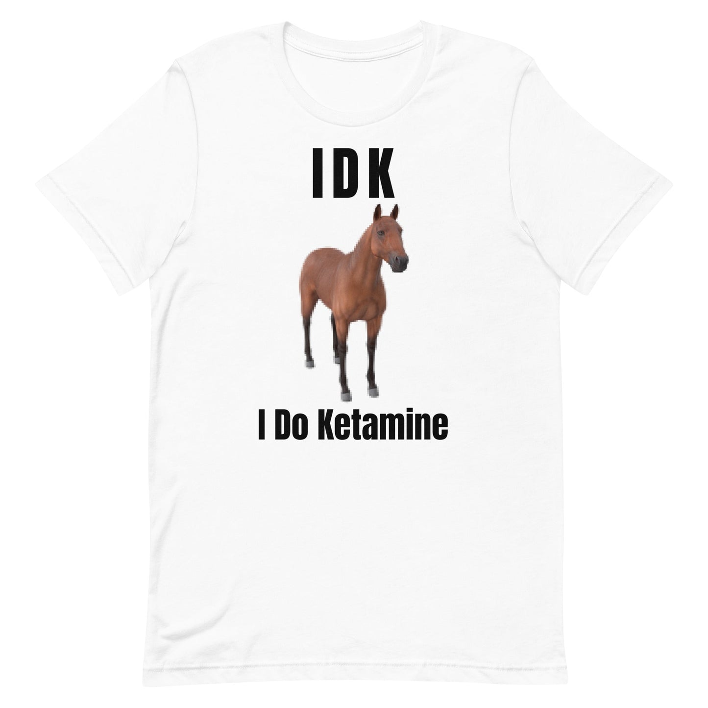 IDK I Do Ketamine Unisex t-shirt