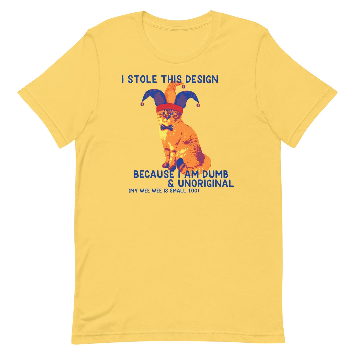 I Stole This Design (Dumb & Unoriginal) Unisex t-shirt