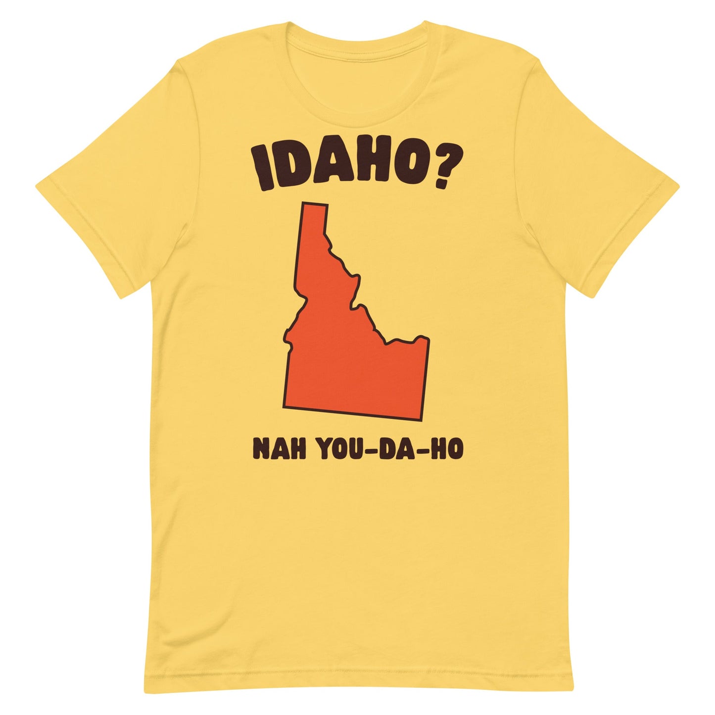 Idaho? Nah You-Da-Ho Unisex t-shirt