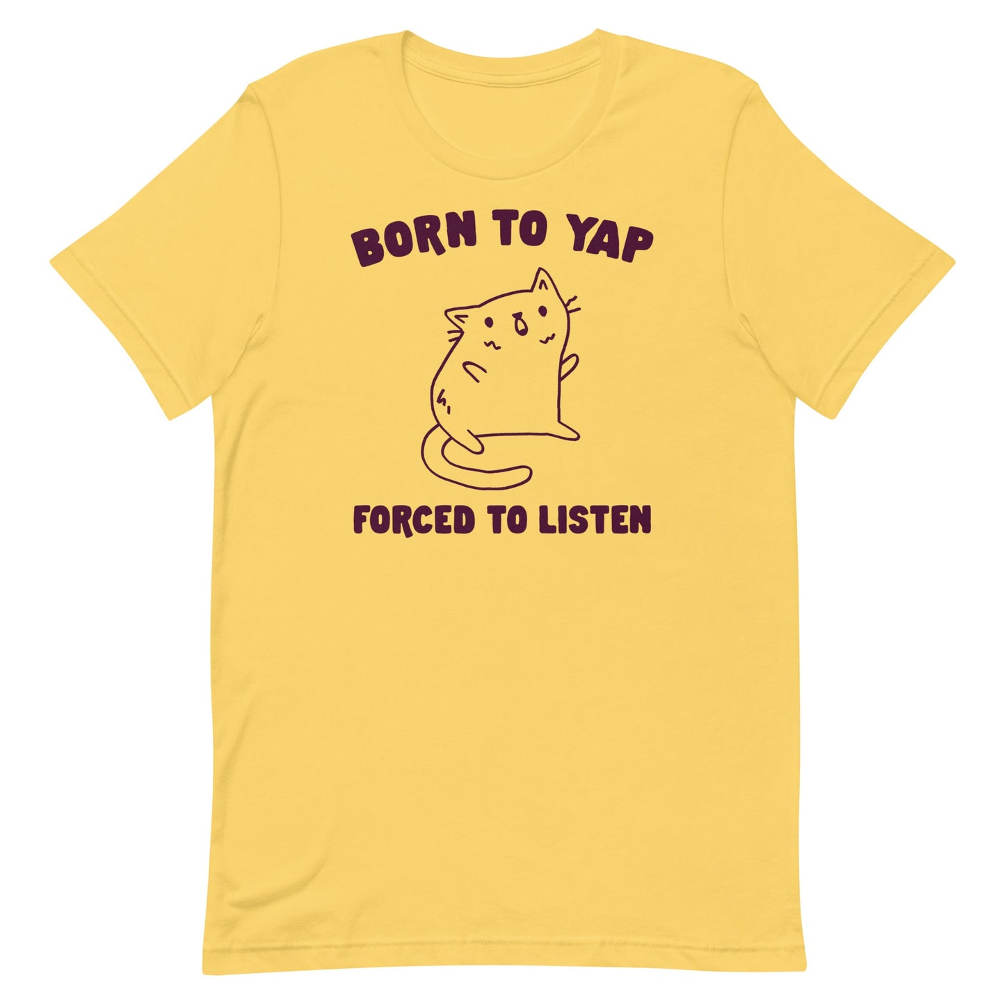 Born to Yap Forced to Listen Unisex t-shirt