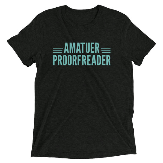 Amatuer Proorfreader Men's Tri-Blend Tee