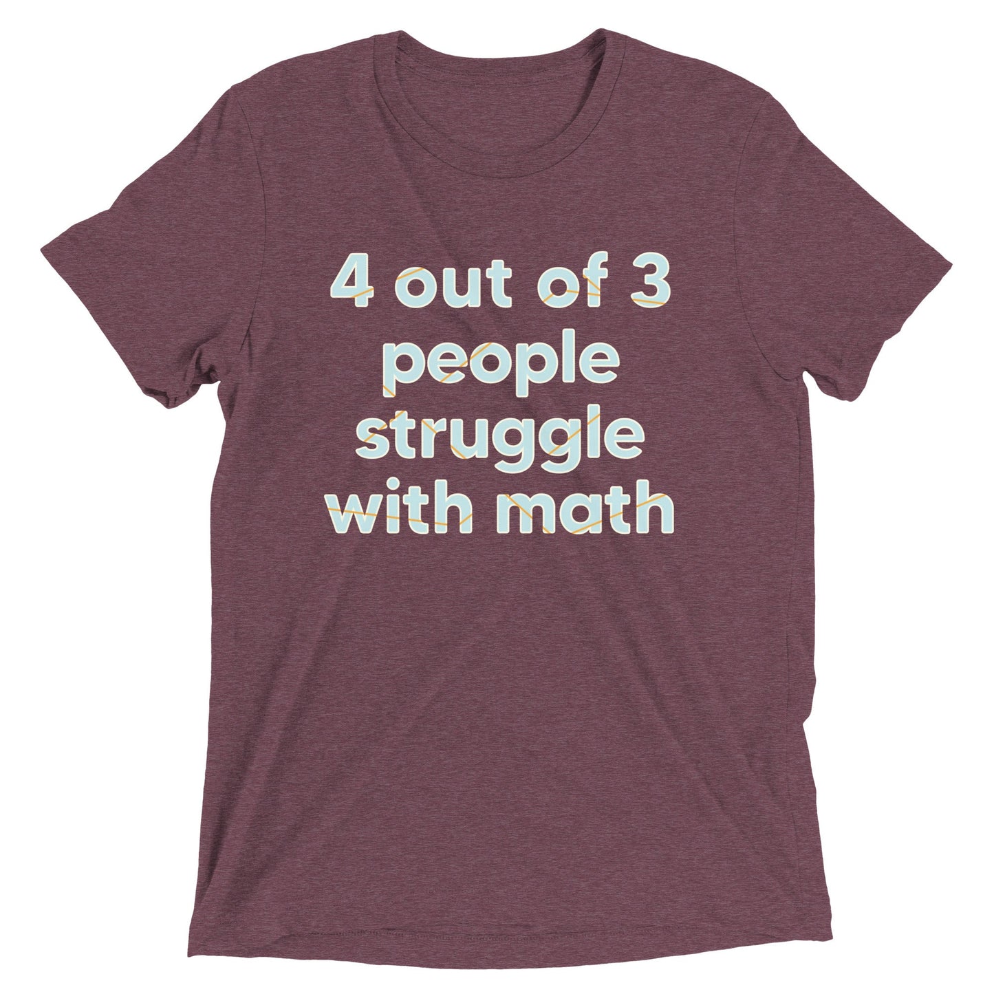 4 Out Of 3 People Struggle With Math Men's Tri-Blend Tee