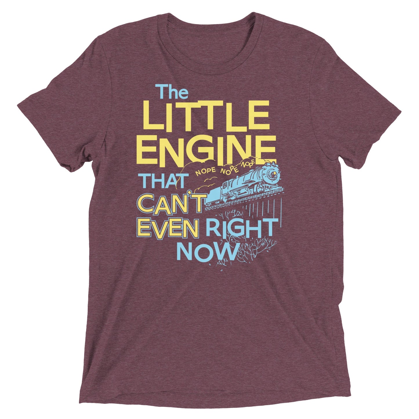 The Little Engine That Can't Even Right Now Limited Edition Drop Unisex Tri-Blend Tee