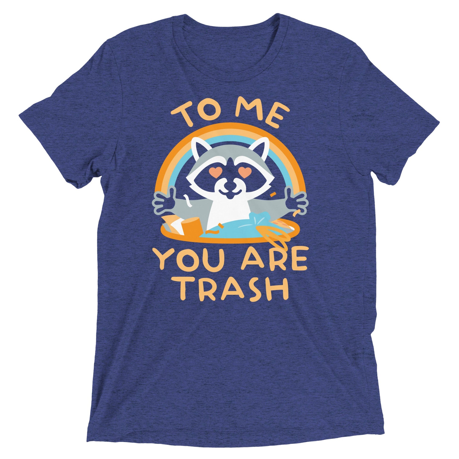 To Me You Are Trash Men's Tri-Blend Tee